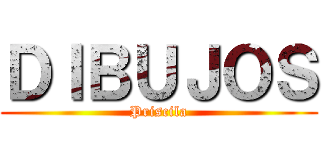 ＤＩＢＵＪＯＳ (Priscila)