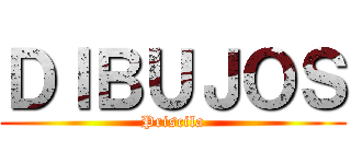 ＤＩＢＵＪＯＳ (Priscila)