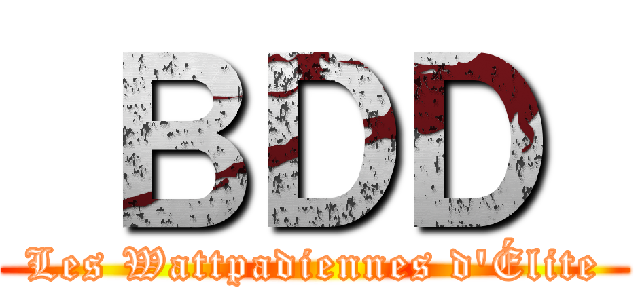  ＢＤＤ  (Les Wattpadiennes d'Élite)