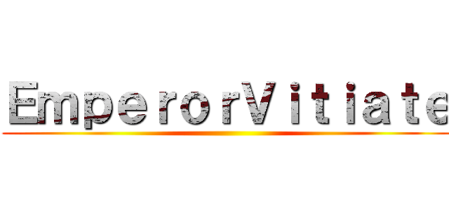 ＥｍｐｅｒｏｒＶｉｔｉａｔｅ ()