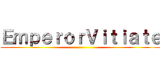 ＥｍｐｅｒｏｒＶｉｔｉａｔｅ ()