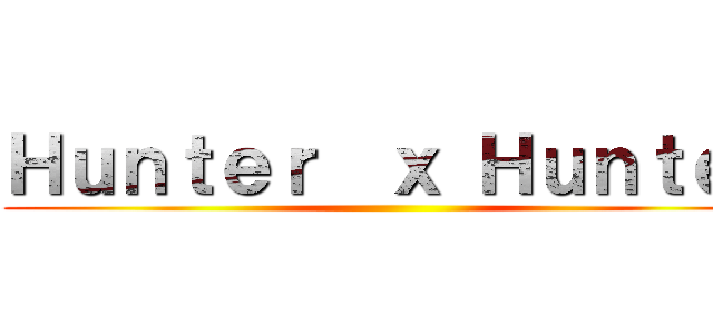 Ｈｕｎｔｅｒ  ｘ Ｈｕｎｔｅｒ ()
