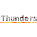 Ｔｈｕｎｄｅｒｓ (fight!!)