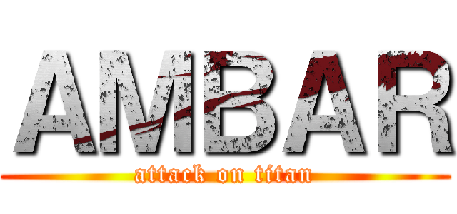 ＡＭＢＡＲ (attack on titan)