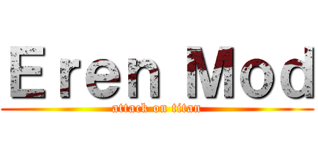 Ｅｒｅｎ Ｍｏｄ (attack on titan)