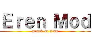 Ｅｒｅｎ Ｍｏｄ (attack on titan)