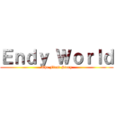 Ｅｎｄｙ Ｗｏｒｌｄ (The First Story)