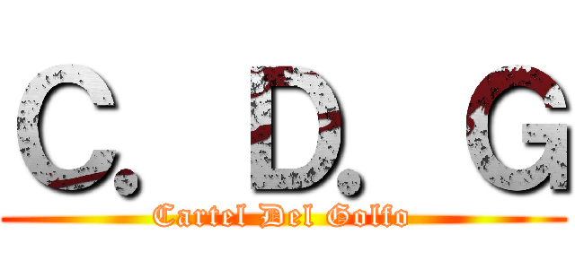 Ｃ．Ｄ．Ｇ (Cartel Del Golfo)