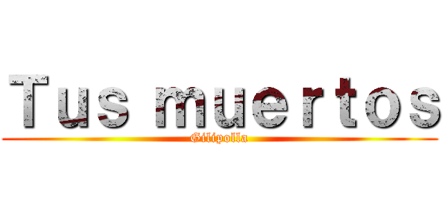 Ｔｕｓ ｍｕｅｒｔｏｓ (Gilipolla)