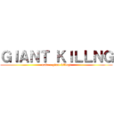 ＧＩＡＮＴ ＫＩＬＬＮＧ (make a giant killng!)