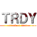 ＴＲＤＹ (attack on titan)