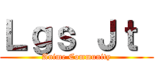 Ｌｇｓ Ｊｔ  (Anime Community)