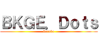 ＢＫＧＥ．Ｄｏｔｓ (kuroko)