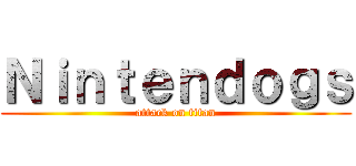 Ｎｉｎｔｅｎｄｏｇｓ (attack on titan)