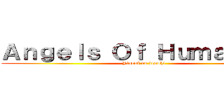 Ａｎｇｅｌｓ Ｏｆ Ｈｕｍａｎｉｔｙ (Jinrui no tenshi)