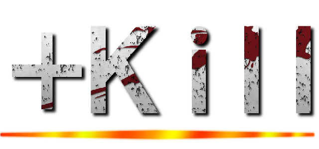 ＋Ｋｉｌｌ ()