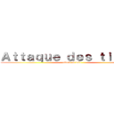 Ａｔｔａｑｕｅ ｄｅｓ ｔｉｔａｎｓ (attack on tek1)