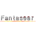 Ｆａｎｔａｓｅａｒ  (fantasear )