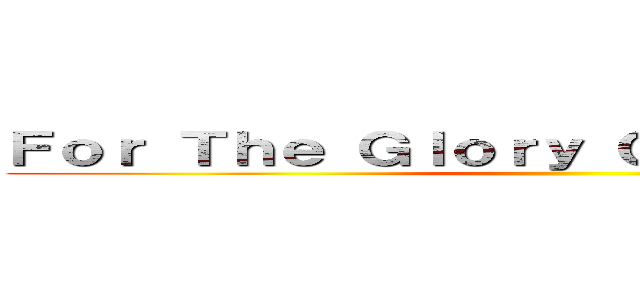 Ｆｏｒ Ｔｈｅ Ｇｌｏｒｙ Ｏｆ Ｈｕｍａｎｉｔｙ ()