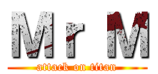 Ｍｒ Ｍ (attack on titan)
