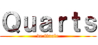 Ｑｕａｒｔｓ (de finale)