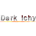 Ｄａｒｋ Ｉｃｈｙ (The Fucker)