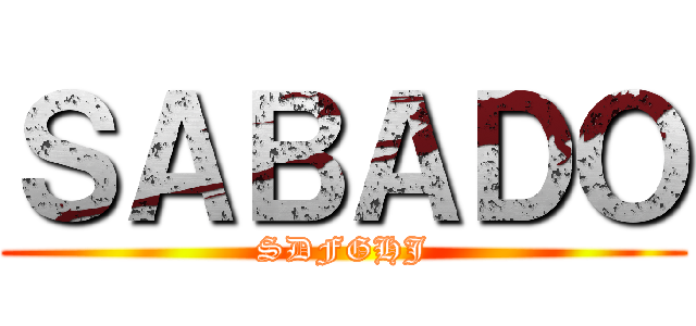 ＳＡＢＡＤＯ (SDFGHJ)