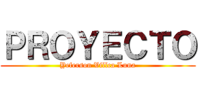 ＰＲＯＹＥＣＴＯ (Yeferson Villca Luna)