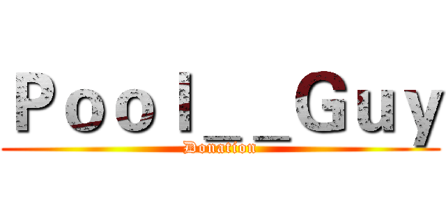 Ｐｏｏｌ＿＿Ｇｕｙ (Donation)