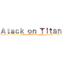 Ａｔａｃｋ ｏｎ Ｔｉｔａｎ  (Huevazo de Titan )