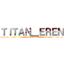 ＴＩＴＡＮ＿ＥＲＥＮ (admin msnki)