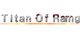 Ｔｉｔａｎ Ｏｆ Ｒａｍｇ (History Makers)