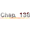 Ｃｈａｐ．１３８ (Mardi 9 Mars)