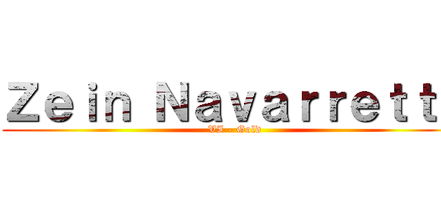 Ｚｅｉｎ Ｎａｖａｒｒｅｔｔｅ (VI - Gold)