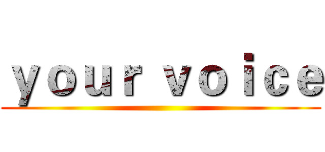ｙｏｕｒ ｖｏｉｃｅ ()