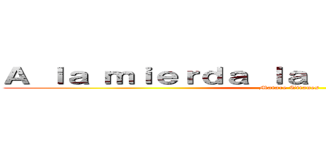 Ａ ｌａ ｍｉｅｒｄａ ｌａ ｕｎｉｖｅｒｓｉｄａｄ (Matare Titanes)