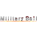 Ｍｉｌｉｔａｒｙ Ｂａｌｌ (Would you like to go to Military Ball with me?)