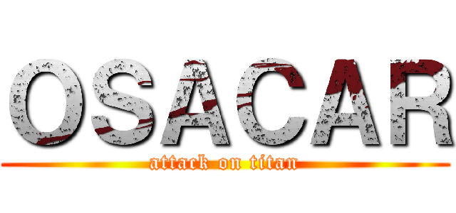 ＯＳＡＣＡＲ (attack on titan)