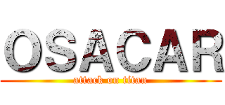 ＯＳＡＣＡＲ (attack on titan)