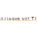 Ａｔｔａｑｕｅ ｓｕｒ Ｔｉｔａｎ (attaque sur titan)