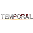 ＴＥＭＰＯＲＡＬ ()