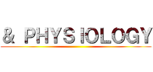 ＆ ＰＨＹＳＩＯＬＯＧＹ ()