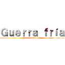 Ｇｕｅｒｒａ ｆｒíａ (Presedentado por:)