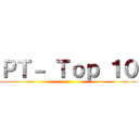 ＰＴ－ Ｔｏｐ １０ ()