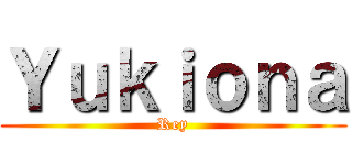 Ｙｕｋｉｏｎａ (Rey)