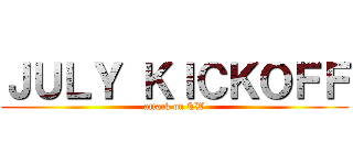 ＪＵＬＹ ＫＩＣＫＯＦＦ (attack on TW)