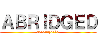 ＡＢＲＩＤＧＥＤ (acrunchsuki )