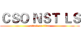 ＣＳＯ ＮＳＴ ＬＳ (attack on titan)