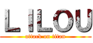ＬＩＬＯＵ (attack on titan)