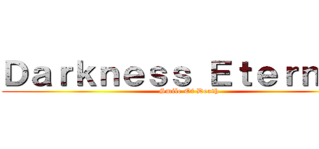 Ｄａｒｋｎｅｓｓ Ｅｔｅｒｎａｌ  (Smile Of Death)